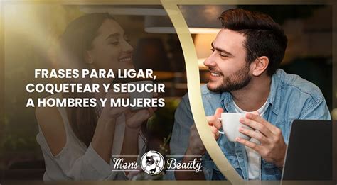 frases para coquetear a un hombre|146 frases graciosas y originales para ligar (y piropos。